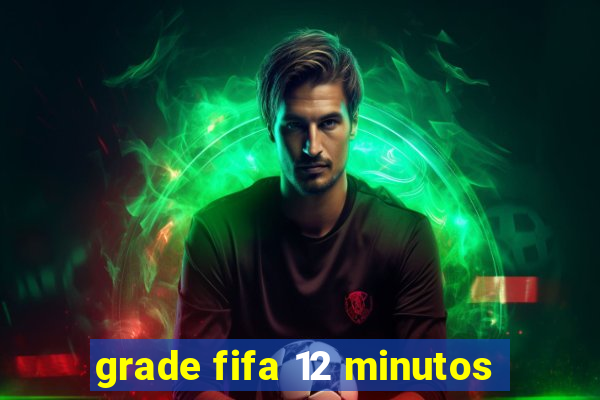 grade fifa 12 minutos